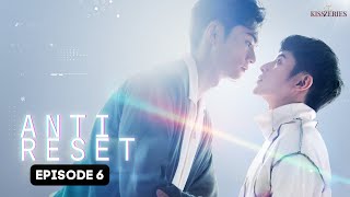 Anti Reset Episode 6