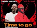 KASH KUMBA Ft Vj Araali Time To Go Official Audio KASH KUMBA Ft Vj Araali Time To Go Official Audio