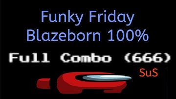 Funky Friday | Blazeborn 100% FC (PFC) 241500 Score