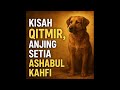 Kisah Qitmir Anjing Setia Ashabul Kahfi Yang Diabaikan Dalam Al Quran Kisah Qitmir Anjing Setia Ashabul Kahfi Yang Diabaikan Dalam Al Quran