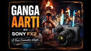Sony FX2 | Cinematic Ganga Aarti: The Most Spiritual Night on the Ganges