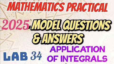 MATHS PRACTICAL EXAMINATION SPECIAL//2025 MODEL QNS AND ANSWERS/LAB 34 // APPLICATION OF INTEGRALS