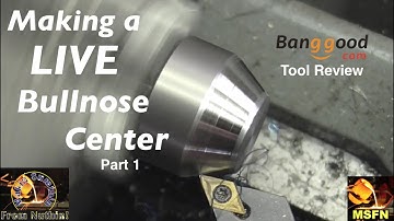 Part 1 - Making a Live Bullnose Center and Banggood.com Tool Review - MSFN