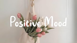 Positive Mood ✨  Relaxing Songs to Improve Your Mood | Morning Melodies