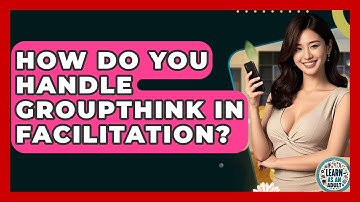 How Do You Handle Groupthink In Facilitation? - Learn As An Adult
