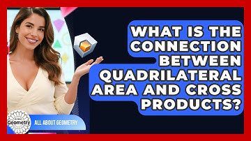 What Is The Connection Between Quadrilateral Area And Cross Products? - All About Geometry