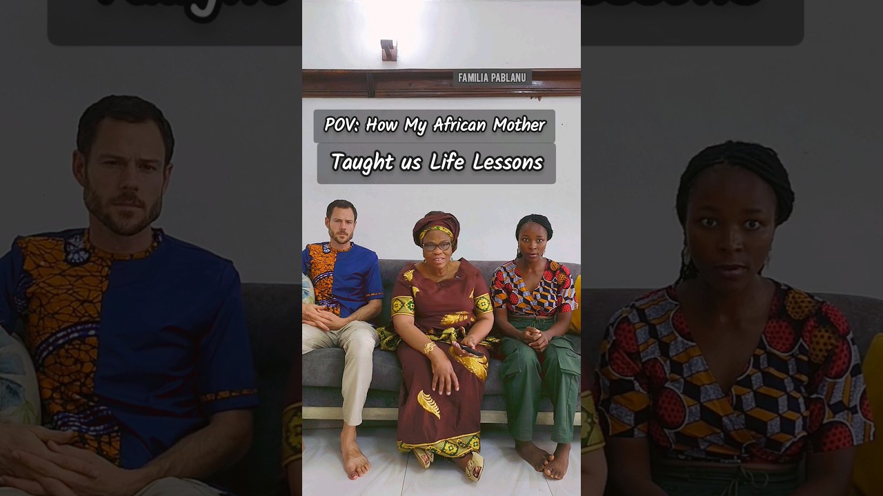 HOW MY AFRICAN MOTHER TAUGHT US LIFE LESSONS | FAMILIA PABLANU