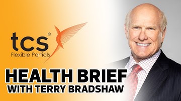 Health Brief featuring TCS Flexible Partials with Terry Bradshaw