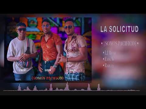 LA SOLICITUD | SOMOS PACIFICO || LJ Music – Elvis W – Railly – Salsa Urbana