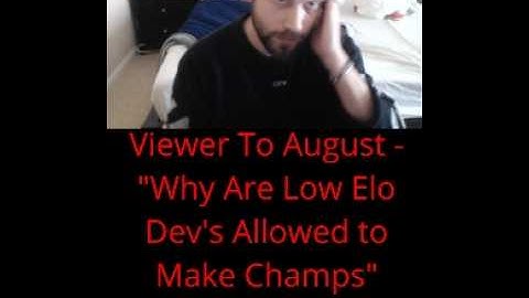 Viewer to August "Why Are Low Elo Dev
