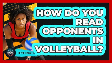 How Do You Read Opponents In Volleyball? - The Volleyball Hub