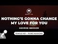 Nothings gonna change my love for you  george benson female key  piano karaoke