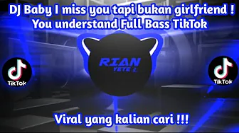 DJ BABY I MISS YOU TAPI BUKAN GIRLFRIEND ! YOU UNDERSTAND FULL BASS TIKTOK VIRAL 2023 !!! DJ BABY I MISS YOU TAPI BUKAN GIRLFRIEND ! YOU UNDERSTAND FULL BASS TIKTOK VIRAL 2023 !!!