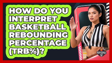 How Do You Interpret Basketball Rebounding Percentage (TRB%)? - Basketball Stats Central
