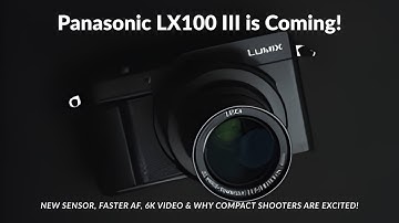 Panasonic LX100 III is Coming — New Sensor, Faster AF, 6K Video & Why Compact Shooters Are Excited!