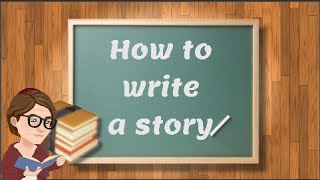 How to write a story - Some tips