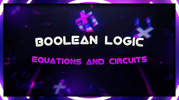 GCSE Boolean equations & Boolean circuits