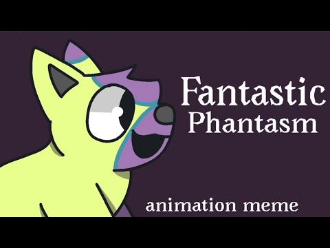 Fantastic Phantasm \ animation meme