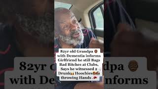 82yr old man with #dementia Scolds🔥Girlfriend says he Still Bags Bad Hoochies 👩🏾‍🦰 in Clubs🕺🏿