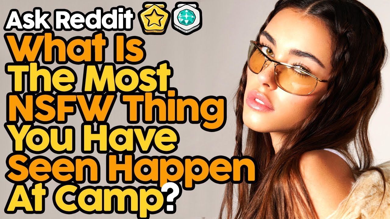 What Is The Most NSFW Thing You Have Seen Happen At Camp? YouTube