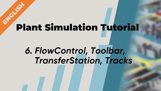 Plant Simulation Tutorial (English) - 6. FlowControl, Toolbar, TransferStation, Tracks