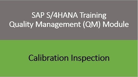 Video 17 - SAP S/4HANA Quality Management (QM) module training - Calibration Inspection