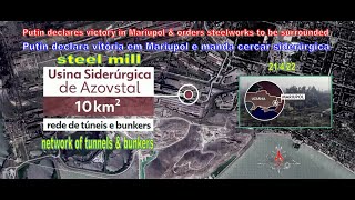 Putin declares victory in Mariupol &amp; orders steelworks surrounded  21/4/22 network tunnels bunkers