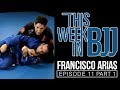 This week in bjj  episode 11 francisco arias part 1