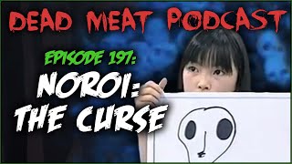 Noroi: The Curse (Dead Meat Podcast Ep. 197)