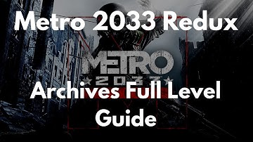 Metro 2033 Redux Archives Full Level Guide