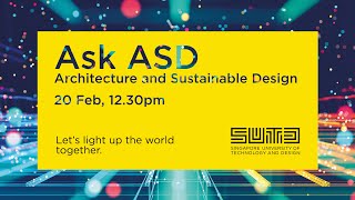 Ask ASD (Architecture and Sustainable Design) - SUTD Open House 2022 Ask ASD (Architecture and Sustainable Design) - SUTD Open House 2022