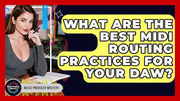 What Are The Best MIDI Routing Practices For Your DAW? - Music Producer Mastery