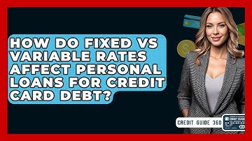 How Do Fixed Vs Variable Rates Affect Personal Loans For Credit Card Debt? - CreditGuide360.com