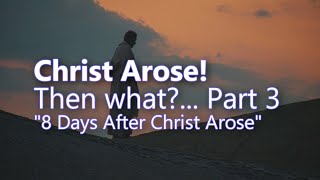 8 Days After Christ Arose