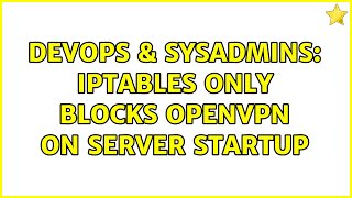 Famous DevOps & SysAdmins: iptables only blocks OpenVPN on server startup Profile