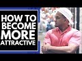 How to Become More Attractive