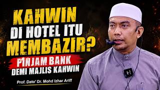 Kahwin Di Hotel Itu Membazir? Pinjam Bank Demi Majlis Kahwin - Prof. Dato' Dr. Mohd Izhar Ariff