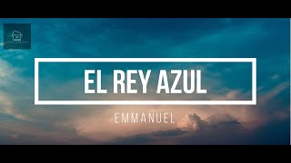 EL Rey Azul - Emmanuel (Letra/Lyrics HD) 2022