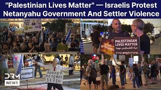 'Palestinian Lives Matter' — Israelis Protest Netanyahu Government And Settler Violence | AH1F 'Palestinian Lives Matter' — Israelis Protest Netanyahu Government And Settler Violence | AH1F