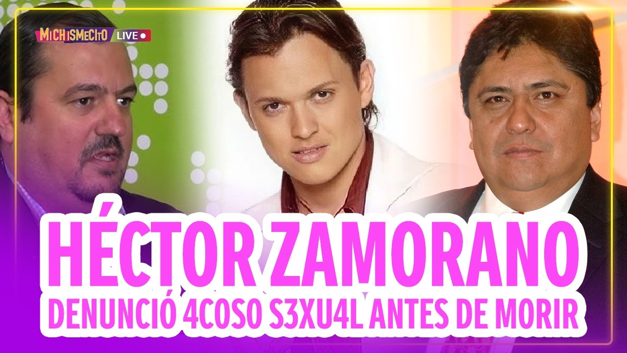 Héctor Zamorano denunció 4c0s0 S3xu4l antes de m0rir / MICHISMECITO