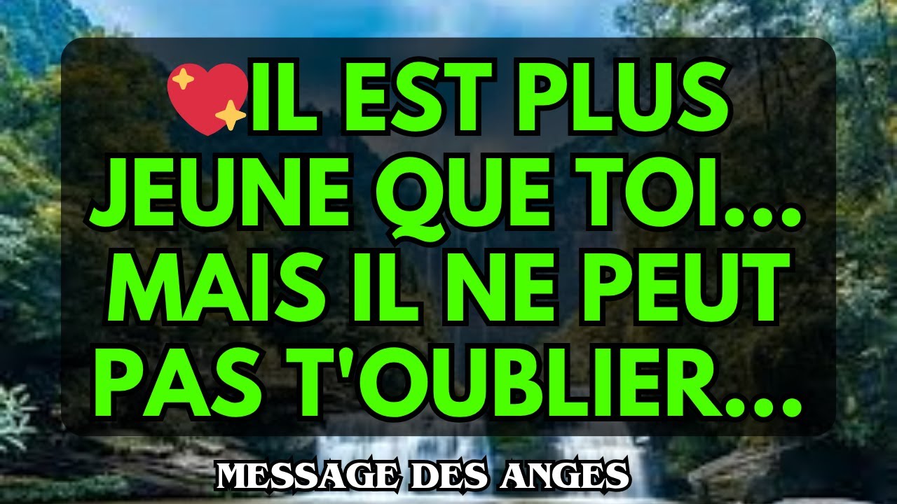 💖IL EST PLUS JEUNE QUE TOI... MAIS IL NE PEUT PAS T'OUBLIER...