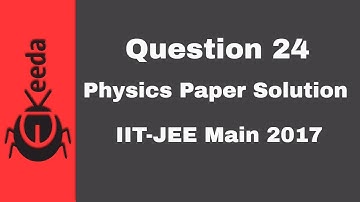 IIT-JEE Main 2017 - Video-oplossing voor natuurkundepaper - Vraag 24 | Ekeeda.com