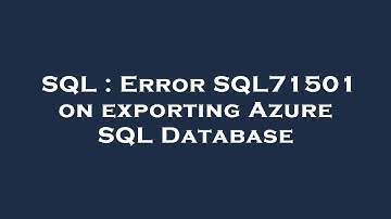 SQL : Error SQL71501 on exporting Azure SQL Database