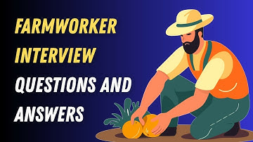Farmworker Interview Questions and Answers
