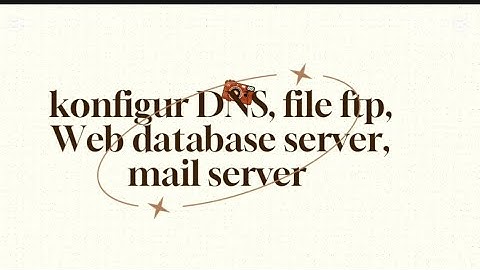KONFIGURASI DNS, FILE FTP,  WEB DATABASE SERVER, DAN WEBMAIL SERVER