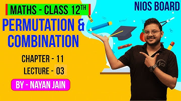 Permutation & Combination   Ch11   L3   By Nayan Jain   NIOS Board   Mathematics XII   NIOS पाठशाला