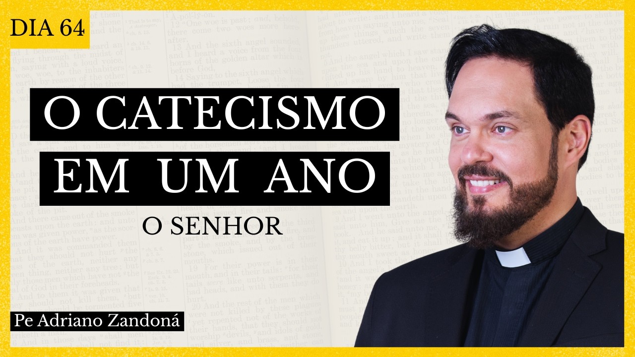 O Catecismo em Um Ano - Dia 64 - O Senhor - Padre Adriano Zandoná
