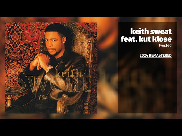Keith Sweat feat. Kut Klose - Twisted (Album Version) (2024