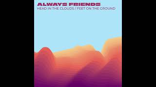 Always Friends - Head In The Clouds