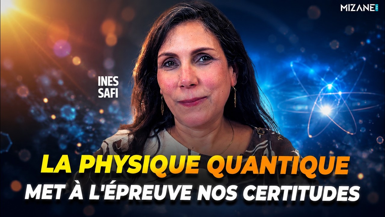 Inès Safi : "La physique quantique met à l'épreuve nos certitudes"